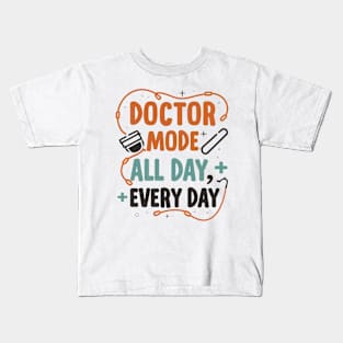 Doctor mode all day every day Kids T-Shirt